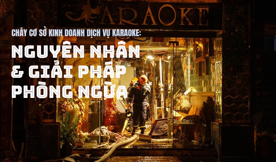 Cháy cơ sở kinh doanh dịch vụ Karaoke: Nguyên nhân và giải pháp phòng ngừa Cháy cơ sở kinh doanh dịch vụ Karaoke: Nguyên nhân và giải pháp phòng ngừa