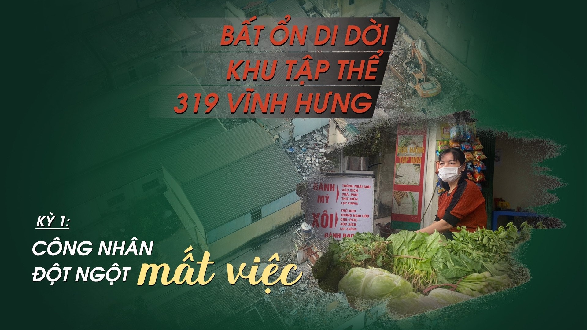 Bất ổn di dời khu tập thể 319 Vĩnh Hưng - Kỳ 1: Công nhân đột ngột mất việc