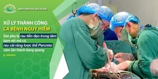 Bệnh viện Phụ sản Hà Nội: Xử lý thành công ca bệnh rau cài răng lược thể Percreta