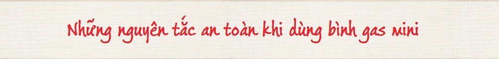 Hiểm họa từ bình gas mini: Công nhân cần biết các nguyên tắc an toàn