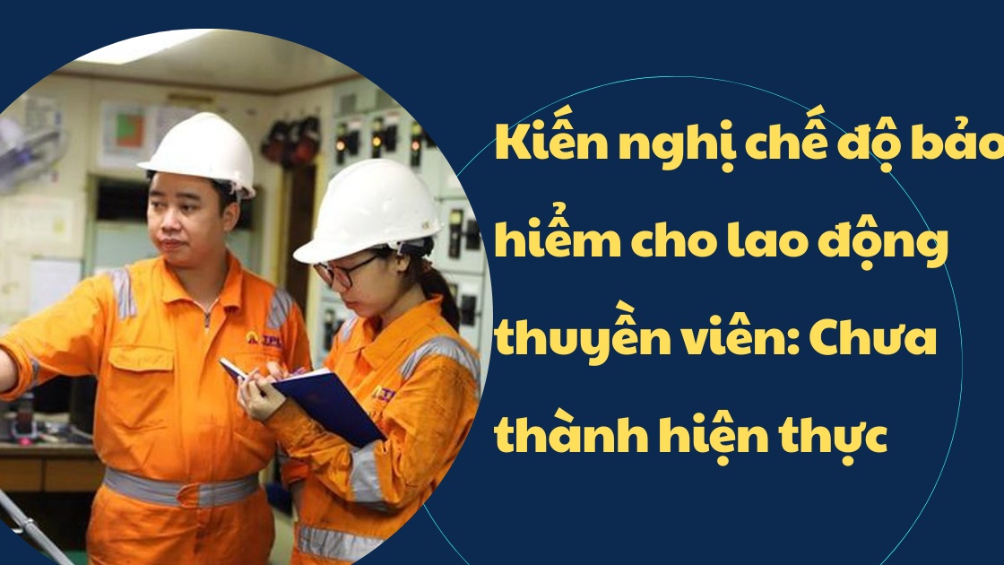 Kiến nghị chế độ bảo hiểm cho lao động thuyền viên: Chưa thành hiện thực