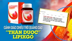 Vụ “thần dược” Lipixgo: Cục An toàn thực phẩm sẽ rà soát và xử lý vi phạm