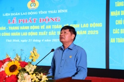 Thái Bình: Phát động Tháng công nhân gắn với hành động về an toàn, vệ sinh lao động