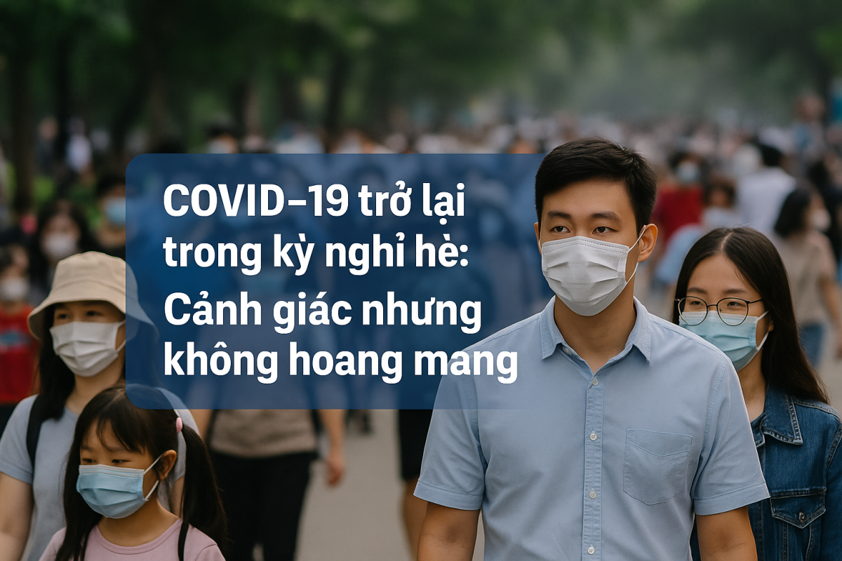COVID-19 trở lại dịp kỳ nghỉ hè: Cảnh giác nhưng không hoang mang