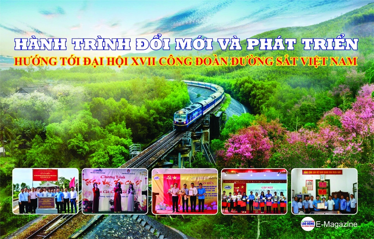 Hành trình đổi mới và phát triển hướng tới Đại hội XVII Công đoàn Đường sắt Việt Nam