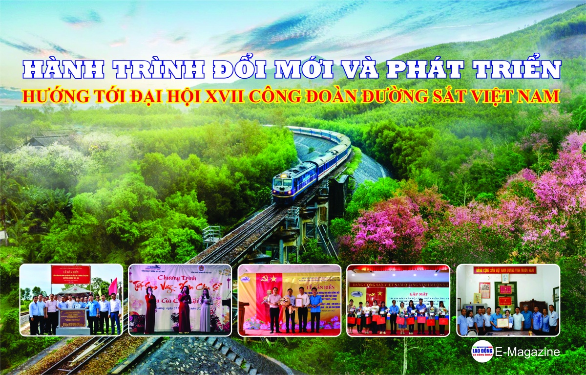 Hành trình đổi mới và phát triển hướng tới Đại hội XVII Công đoàn Đường sắt Việt Nam